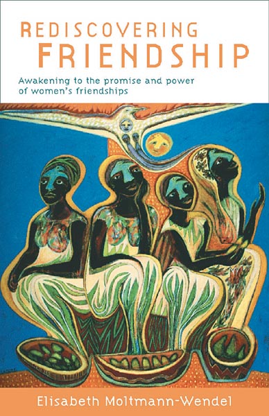 Rediscovering Friendship: Awakening to the Power and Promise of Women's Friendships