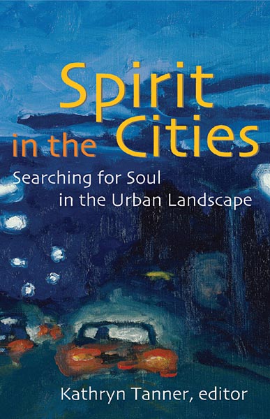 Spirit in the Cities: Searching for Soul in the Urban Landscape