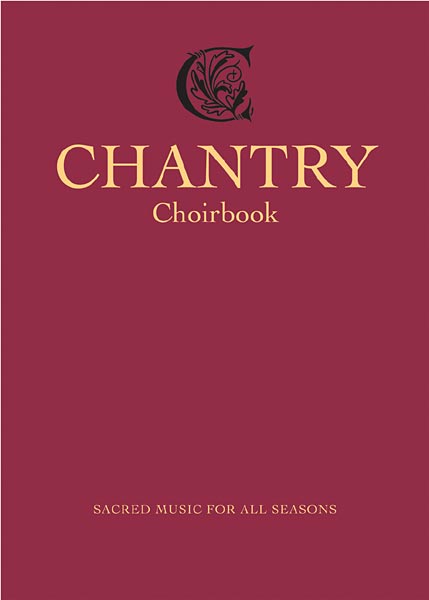 Chantry Choirbook: Sacred Music for All Seasons