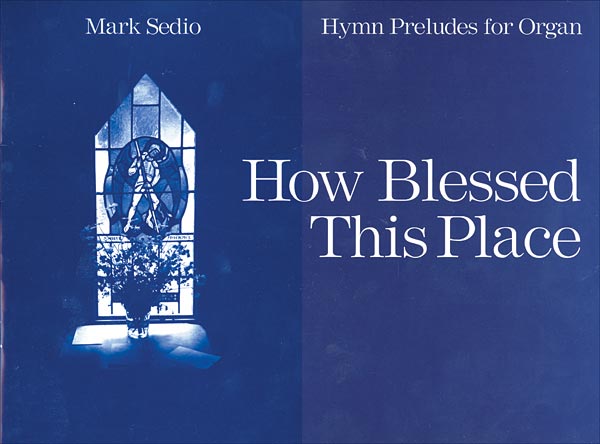 How Blessed This Place: Hymn Preludes for Organ