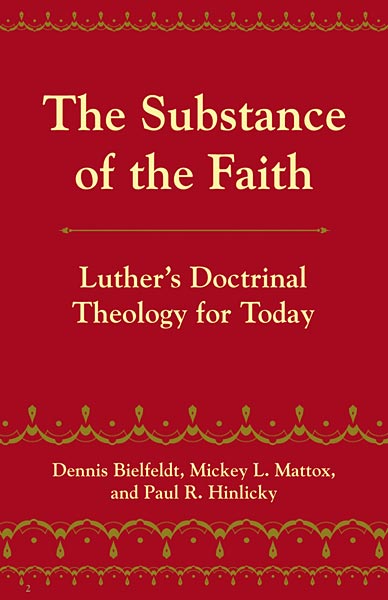 The Substance of the Faith: Luther's Doctrinal Theology for Today