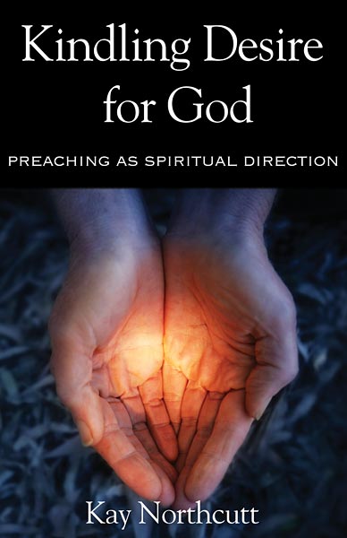 Kindling Desire for God: Preaching as Spiritual Direction