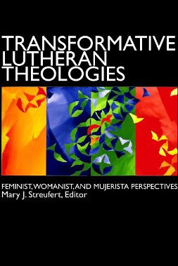 Transformative Lutheran Theologies: Feminist, Womanist, and Mujerista Perspectives