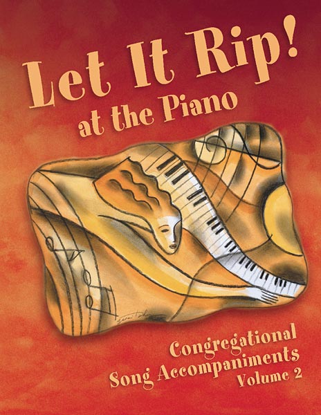 Let It Rip! at the Piano, Congregational Song Accompaniments: Volume 2