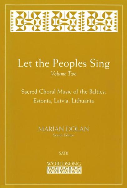 Let the Peoples Sing - Vol. 2: Sacred Choral Music of the Baltics (Estonia, Latvia, Lithuania)