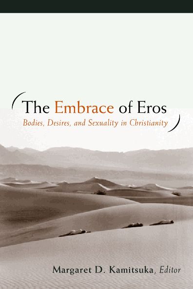 The Embrace of Eros: Bodies, Desires, and Sexuality in Christianity