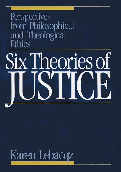 Six Theories of Justice: Perspectives from Philosophical and Theological Ethics