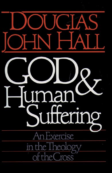 God and Human Suffering: An Exercise in the Theology of the Cross