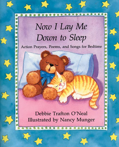 Now I Lay Me Down to Sleep: Actions, Prayers, Poems, and Songs for Bedtime