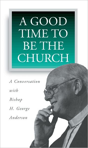 A Good Time to Be the Church: A Conversation with Bishop H. George Anderson