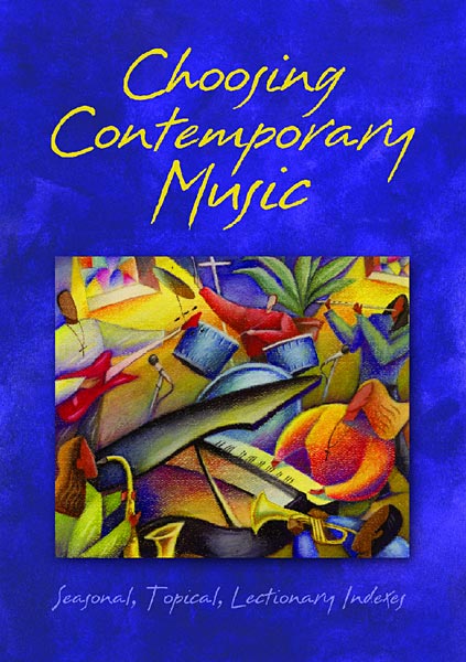 Choosing Contemporary Music: Seasonal, Topical, Lectionary Indexes