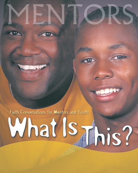 What is This?: Faith Conversations for Mentors and Youth
