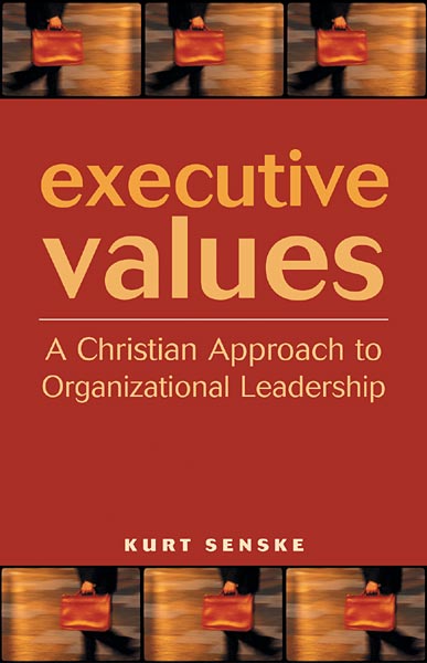 Executive Values: A Christian Approach to Organizational Leadership