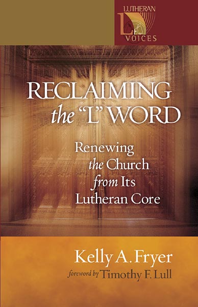 Reclaiming the ''L'' Word: Renewing the Church from Its Lutheran Core