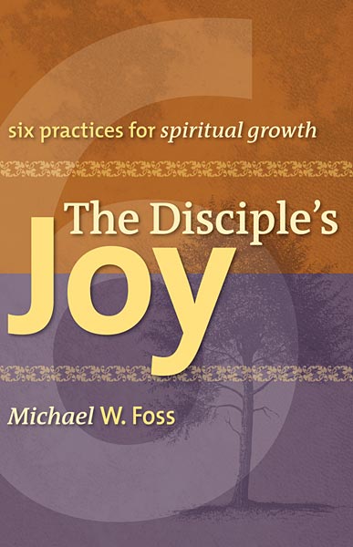 The Disciple's Joy: Six Practices for Spiritual Growth