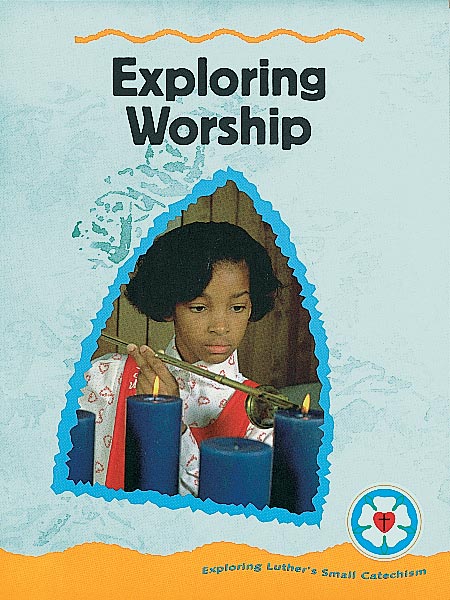 Exploring Luther's Small Catechism: Exploring Worship Learner