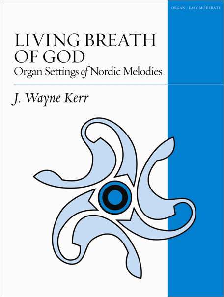 Living Breath of God: Organ Settings of Nordic Melodies