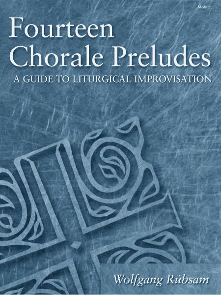 Fourteen Chorale Preludes: A Guide to Liturgical Improvisation