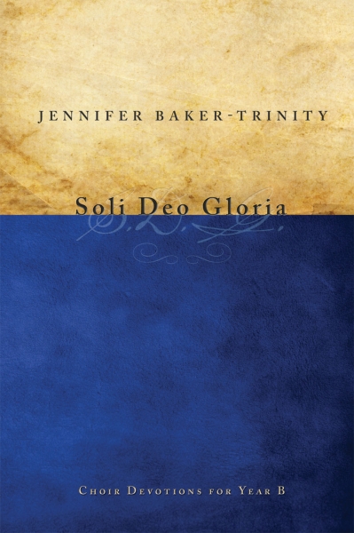 Soli Deo Gloria: Choir Devotions for Year B
