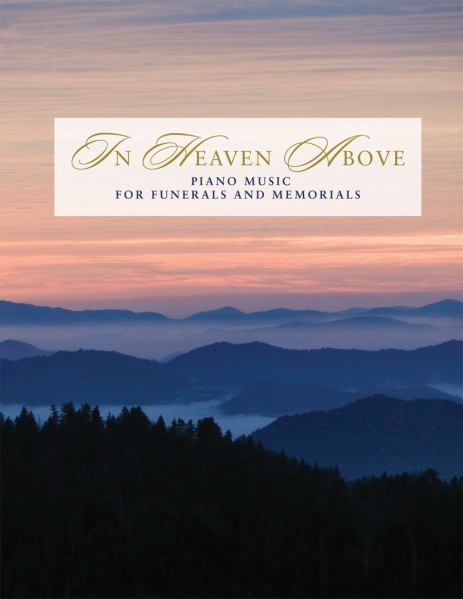 In Heaven Above: Piano Music for Funerals and Memorials