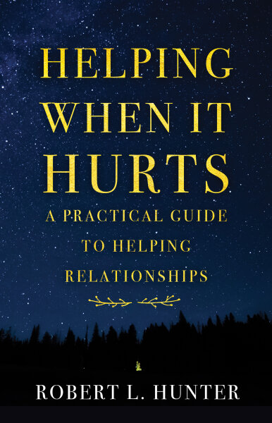 Helping When It Hurts: A Practical Guide to Helping Relationships