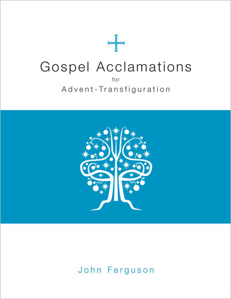 Gospel Acclamations for Advent through Transfiguration