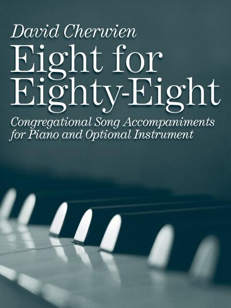 Eight for Eighty-Eight, Volume 1: Congregational Song Accompaniments for Piano with Opt. Instrument