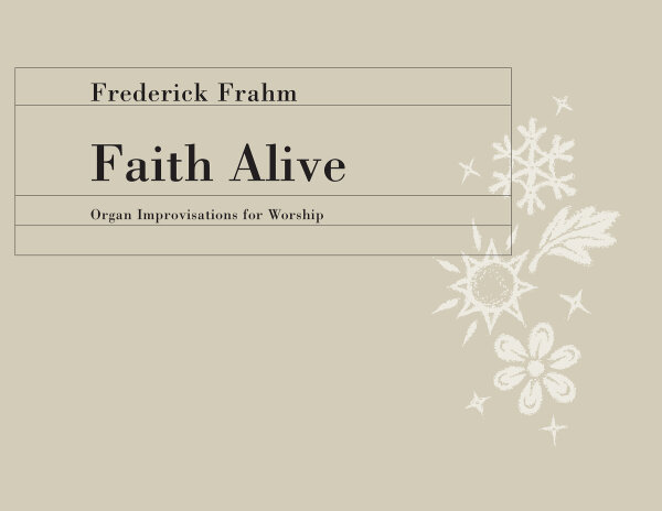 Faith Alive: Organ Improvisations for Worship