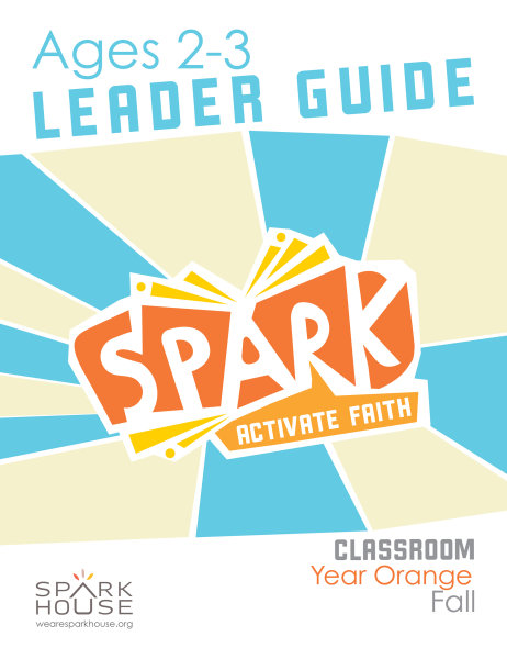 Spark Classroom / Year Orange / Fall / Age 2-3 / Leader Guide