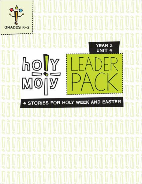 Holy Moly / Year 2 / Unit 4 / Grades K-2 / Leader