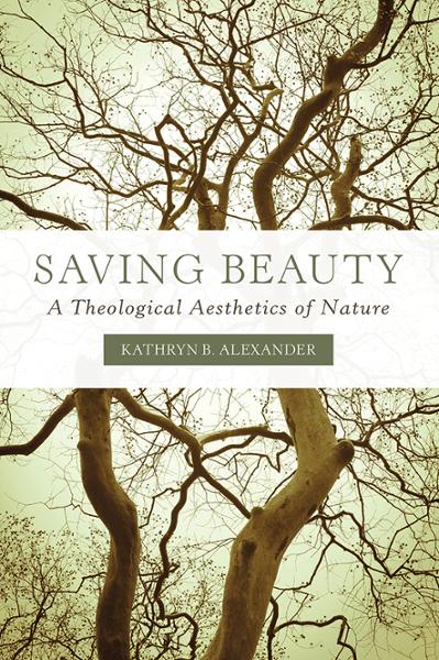 Saving Beauty: A Theological Aesthetics of Nature