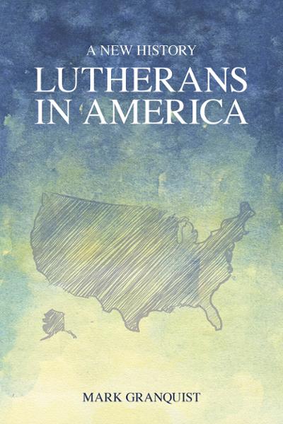 Lutherans in America: A New History