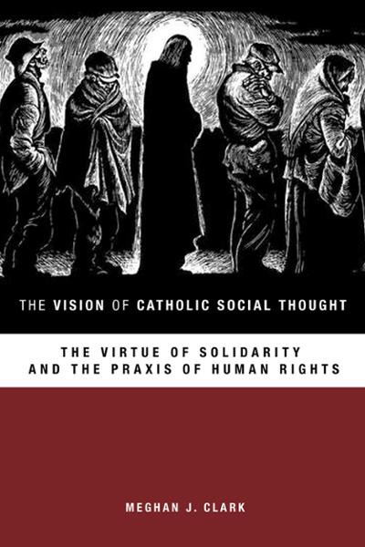 The Vision of Catholic Social Thought: The Virtue of Solidarity and the Praxis of Human Rights