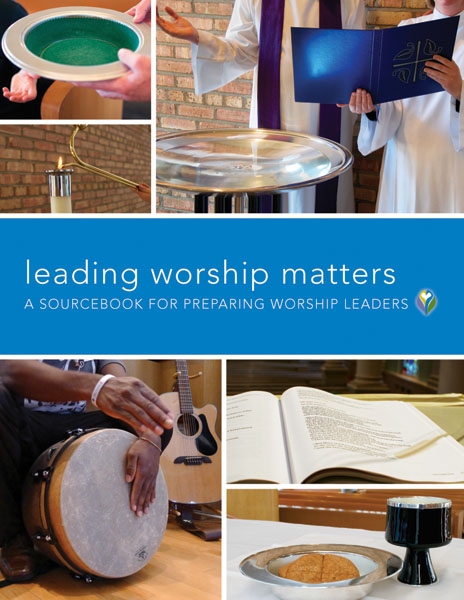 Leading Worship Matters: A Sourcebook for Preparing Worship Leaders