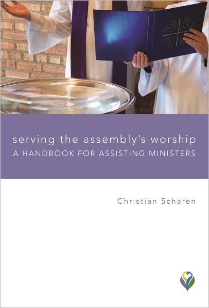 Serving the Assembly's Worship: A Handbook for Assisting Ministers