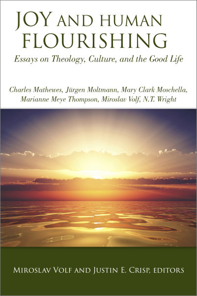 Joy and Human Flourishing: Essays on Theology, Culture, and the Good Life