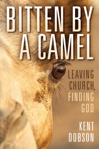 Bitten by a Camel: Leaving Church, Finding God