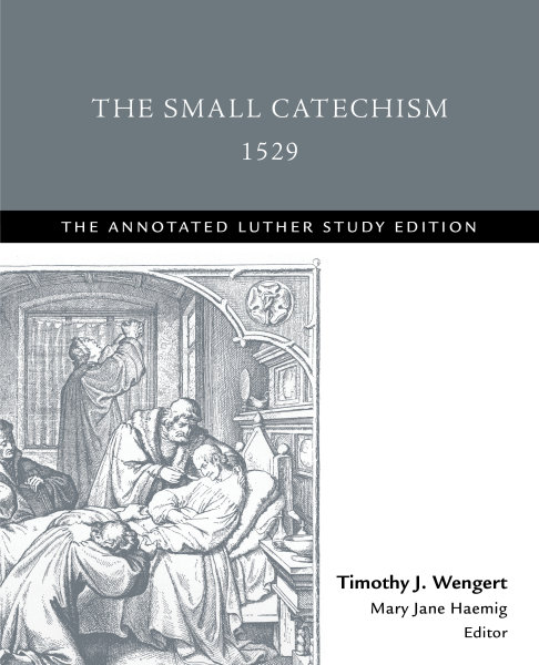 The Small Catechism, 1529: The Annotated Luther Study Edition