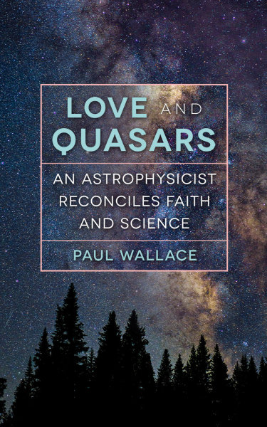Love and Quasars: An Astrophysicist Reconciles Faith and Science