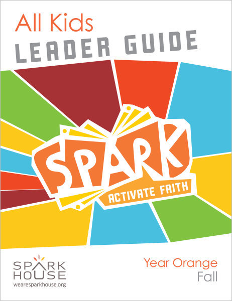 Spark All Kids / Year Orange / Fall / Grades K-5 / Leader Guide