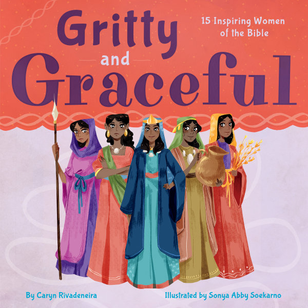 Gritty and Graceful: 15 Inspiring Women of the Bible