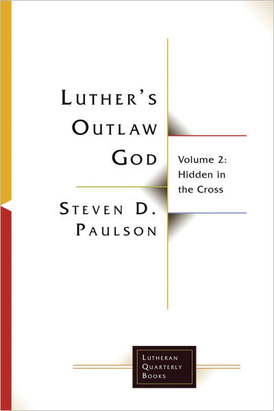 Luther's Outlaw God, Volume 2: Hidden in the Cross