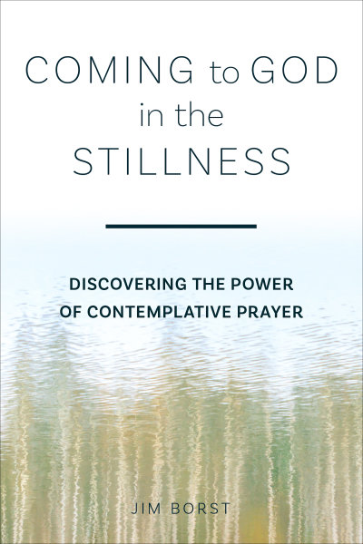 Coming to God in the Stillness: Discovering the Power of Contemplative Prayer