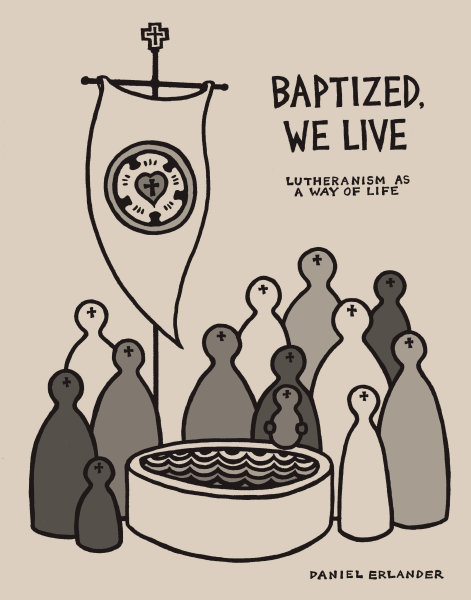 Baptized, We Live: Lutheranism As a Way of Life