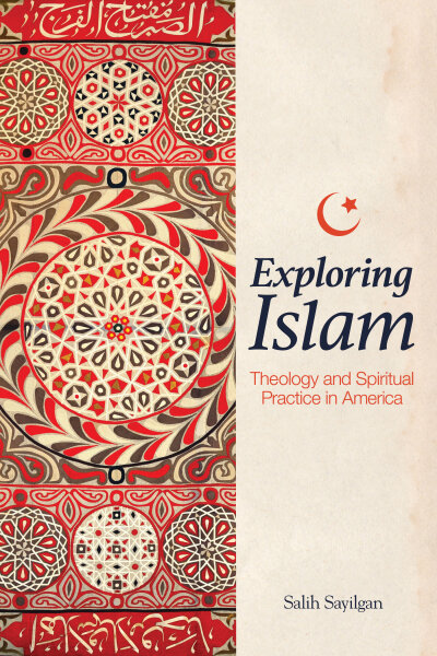 Exploring Islam: Theology and Spiritual Practice in America