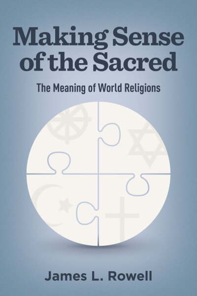 Making Sense of the Sacred: The Meaning of World Religions