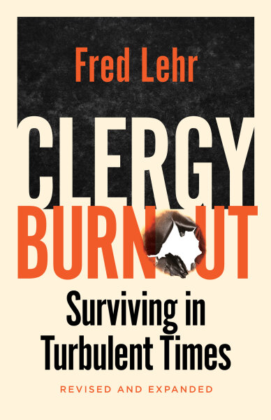 Clergy Burnout, Revised and Expanded: Surviving in Turbulent Times