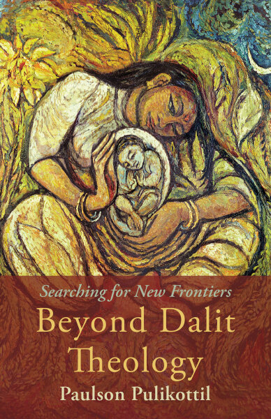Beyond Dalit Theology: Searching for New Frontiers