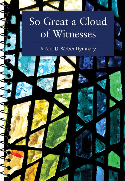 So Great a Cloud of Witnesses: A Paul D. Weber Hymnary