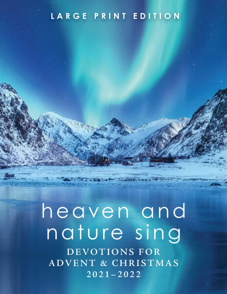 Heaven and Nature Sing: Devotions for Advent & Christmas 2021-2022: Large Print Edition